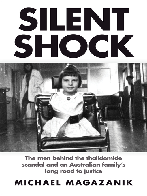 Title details for Silent Shock: the Men Behind the Thalidomide Scandal and an Australian Family's Long Road to Justice by Michael Magazanik - Available